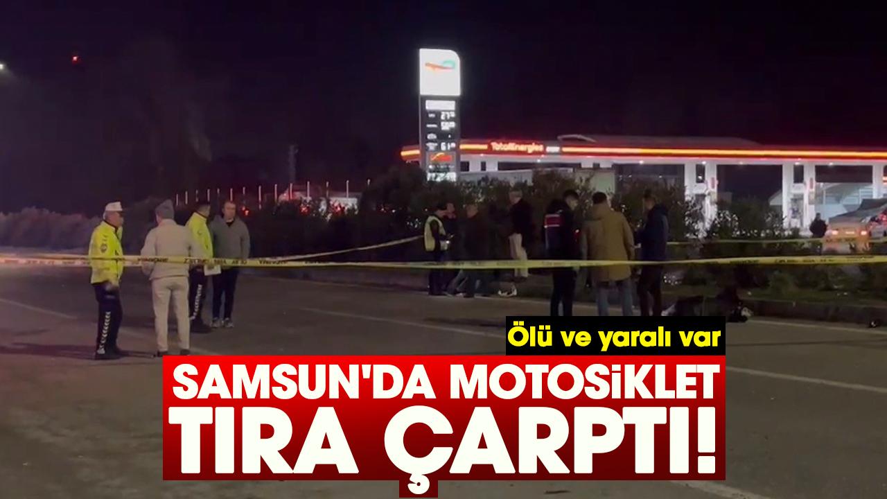 Samsun'da motosiklet tıra çarptı! Ölü ve yaralı var