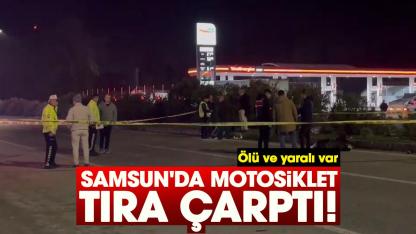 Samsun'da motosiklet tıra çarptı! Ölü ve yaralı var