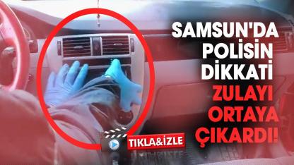Samsun'da polisin dikkati zulayı ortaya çıkardı!