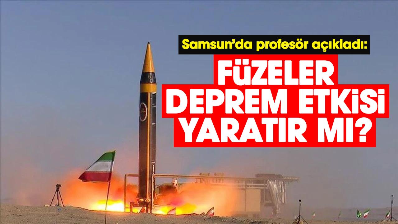 Samsun’da profesör açıkladı: Füzeler deprem etkisi yaratır mı?