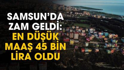 Samsun'da resmi açıklama geldi! En düşük maaş 45 bin lira oldu