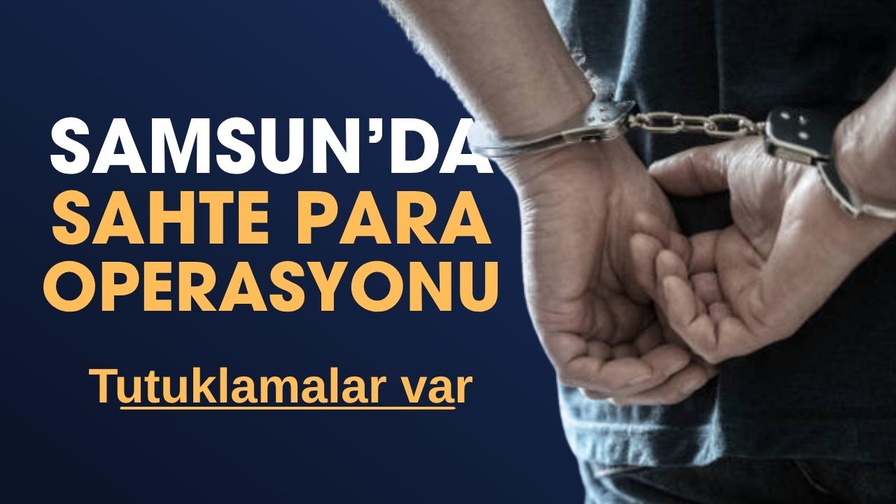 Samsun'da sahte para operasyonu: 3 tutuklama