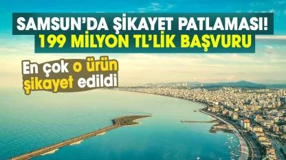 Samsun’da şikayet patlaması! 199 Milyon TL’lik başvuru
