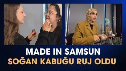 Samsun'da soğan kabuğundan ruj üretildi