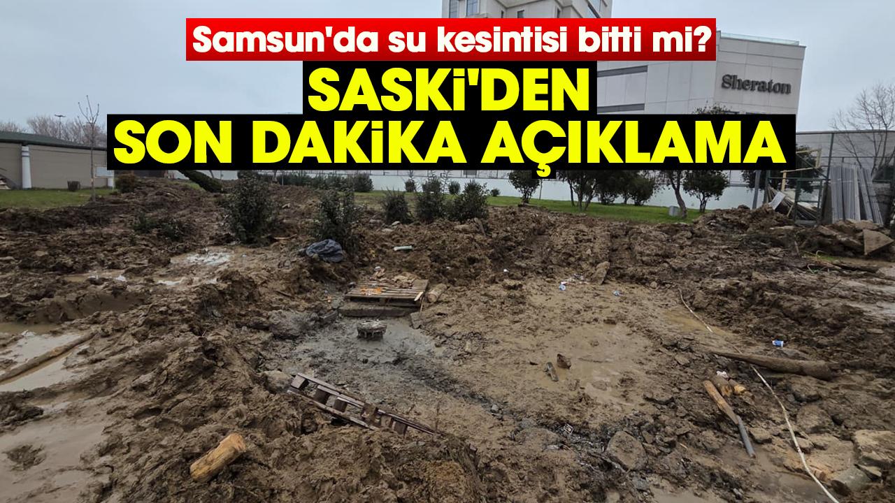 Samsun'da su kesintisi bitti mi? SASKİ'den son dakika açıklama