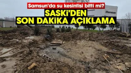 Samsun'da su kesintisi bitti mi? SASKİ'den son dakika açıklama
