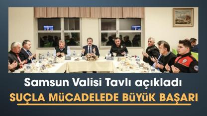Samsun Valisi Tavlı: Suçla mücadele aydınlatma oranlarında büyük başarılar elde edildi