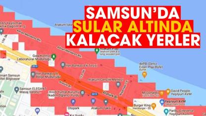 Samsun'da sular altında kalacak yerler