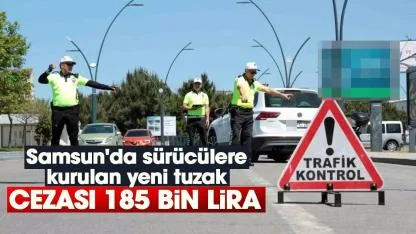 Samsun'da sürücülere kurulan yeni tuzak: Cezası tam 185 bin lira