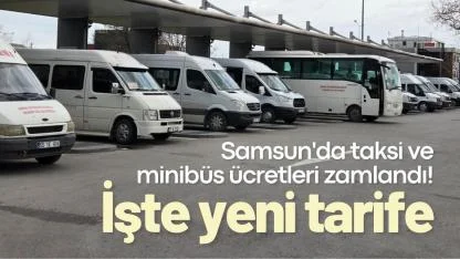 Samsun'da taksi ve minibüs ücretleri zamlandı! İşte yeni tarife