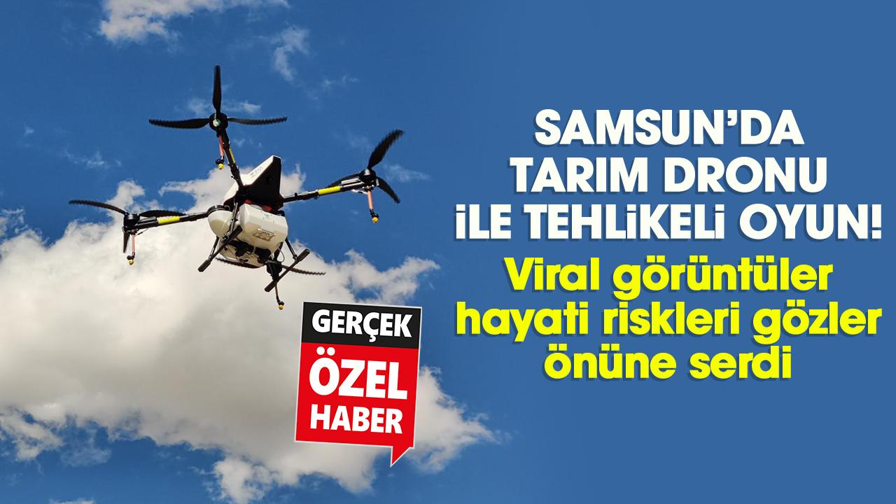 Samsun’da tarım dronu ile tehlikeli oyun!