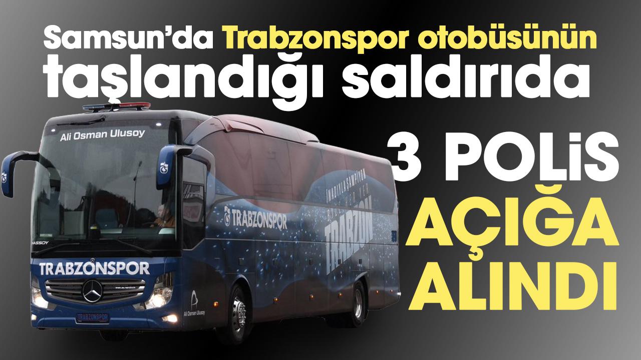 Samsun'da Trabzonspor otobüsünün taşlandığı saldırıda 3 polis açığa alındı
