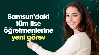 Samsun'da tüm lise öğretmenlerine yeni görev