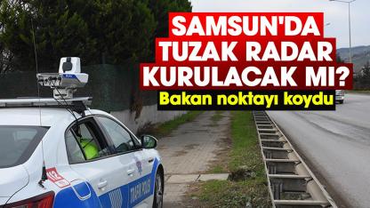 Samsun'da tuzak radar kurulacak mı belli oldu