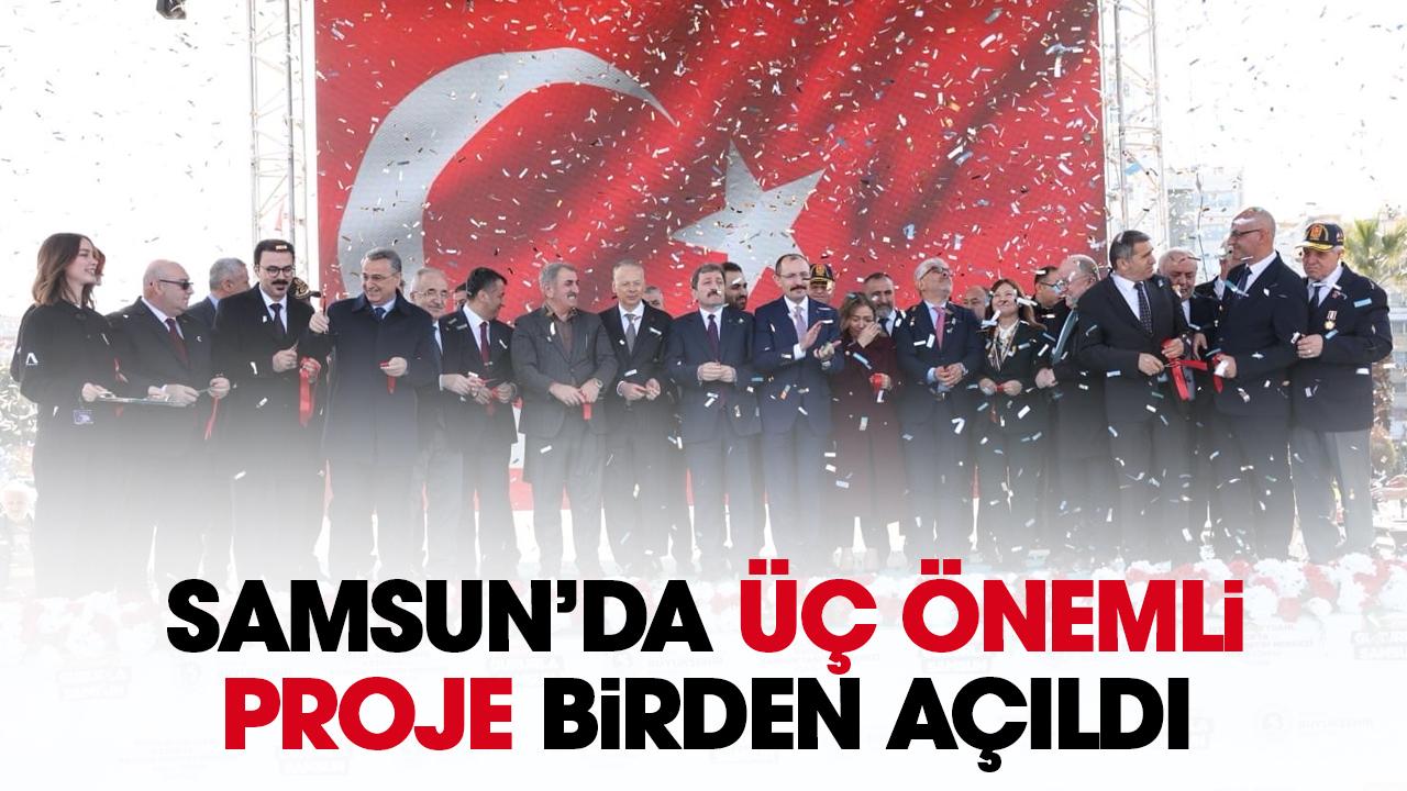 Samsun'da üç önemli proje birden açıldı