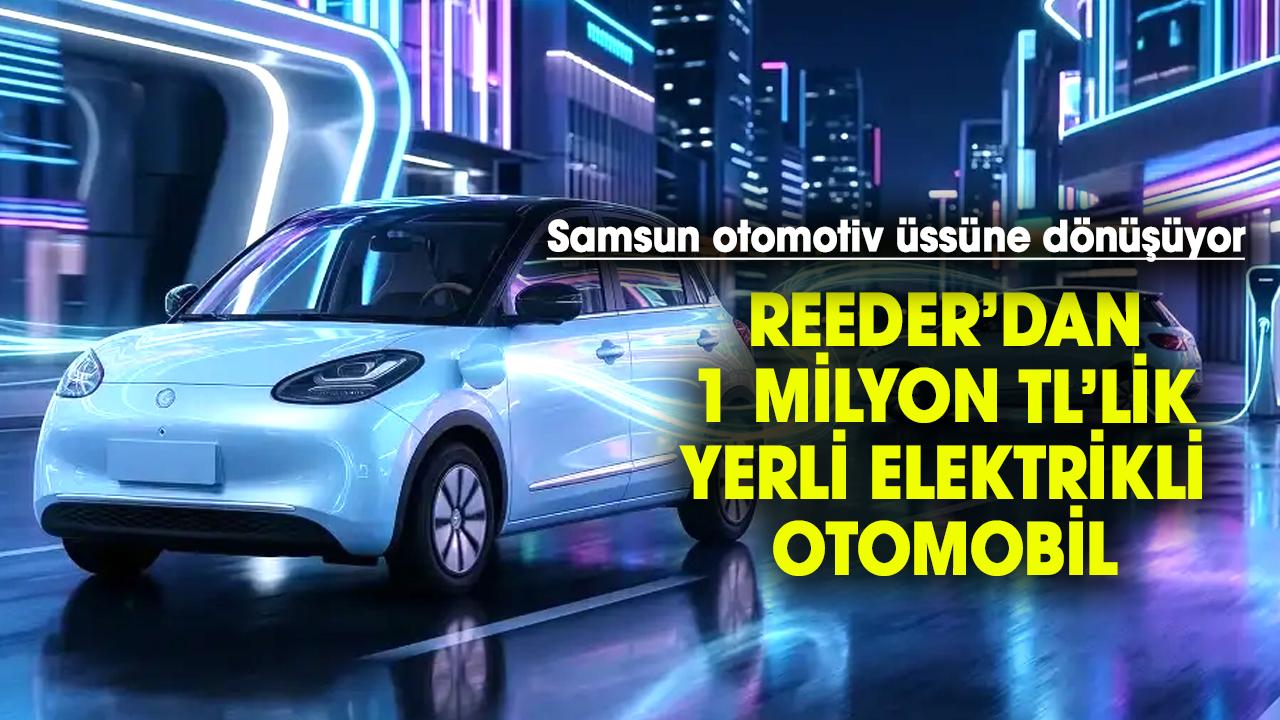 Samsun’da üretildi! Reeder’dan 1 Milyon TL’lik yerli elektrikli otomobil