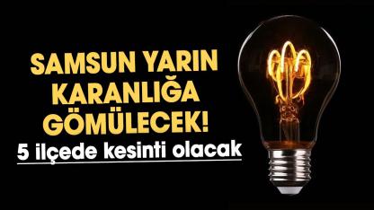 Samsun’da yarın 5 ilçede saatlerce elektrikler kesilecek! 25 Mart 2026 elektrik kesintisi olacak ilçeler