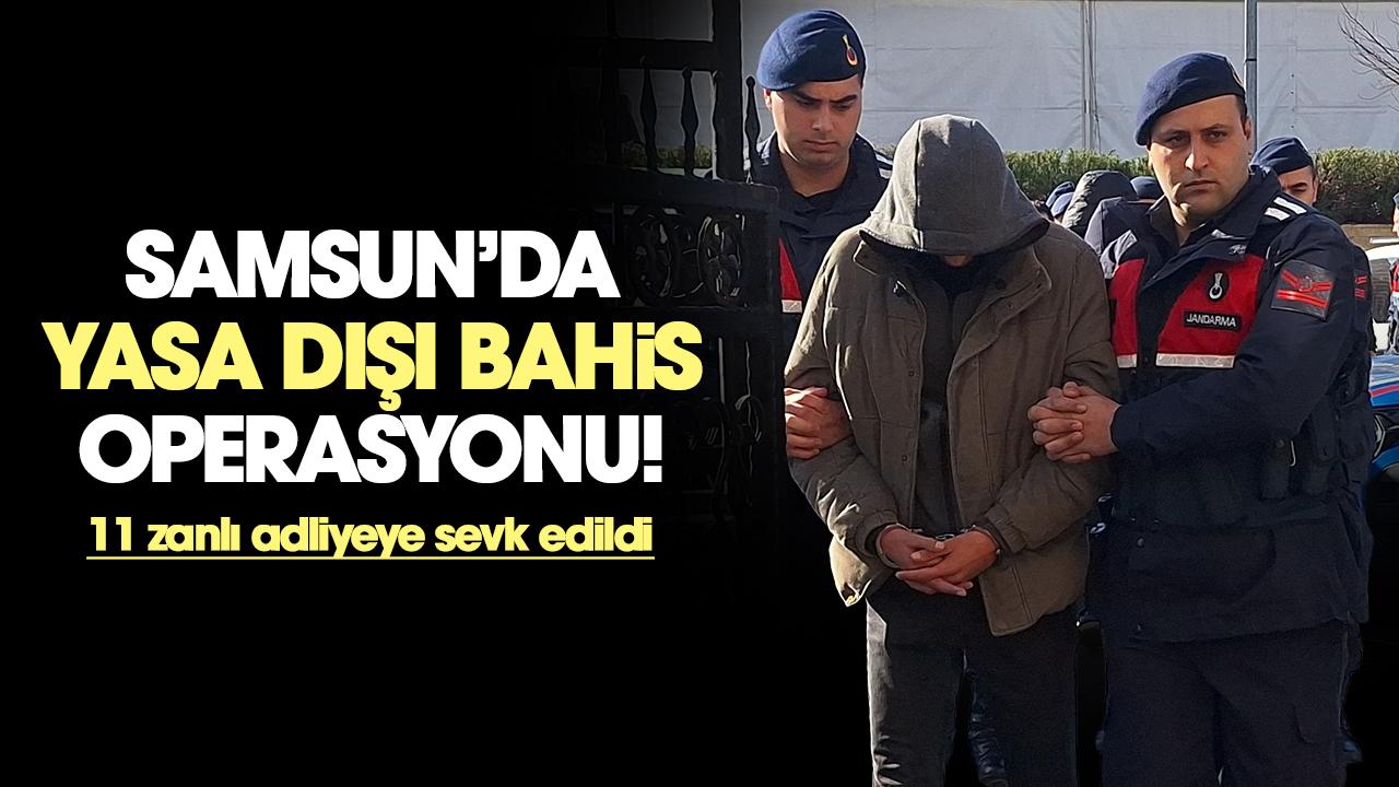 Samsun'da yasa dışı bahis operasyonu! 11 zanlı adliyeye sevk edildi