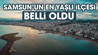 Samsun'da yaşlıların en çok yaşadığı ilçe açıklandı