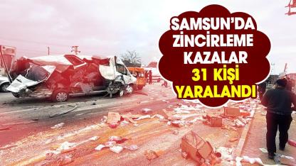 Samsun’da zincirleme kazalar: 31 kişi yaralandı! İşte kaza bilançosu