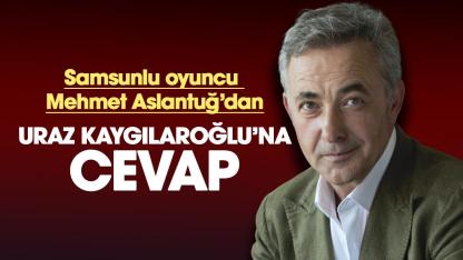 Samsunlu oyuncu Mehmet Aslantuğ Uraz Kaygılaroğlu'na cevap verdi: İşi bıraksın
