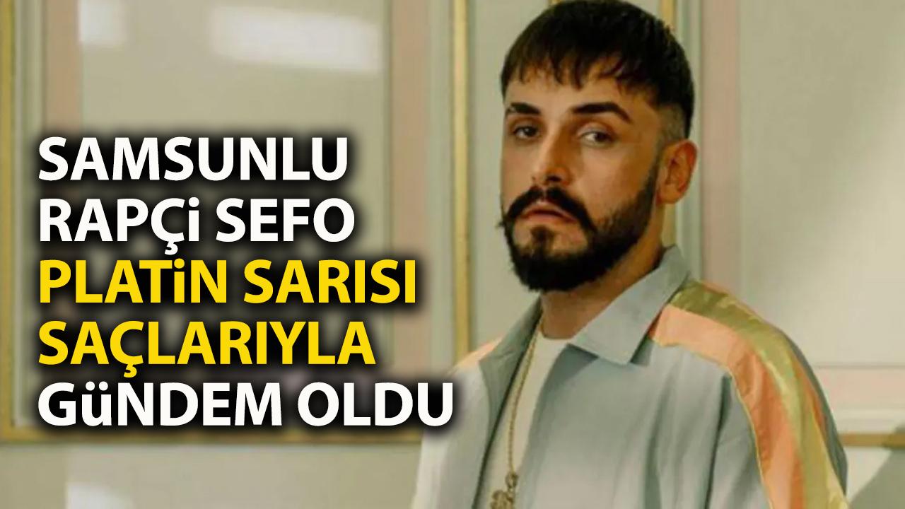 Samsunlu rapçi Sefo yeni imajıyla gündem oldu