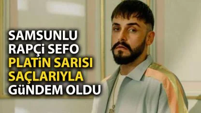 Samsunlu rapçi Sefo yeni imajıyla gündem oldu