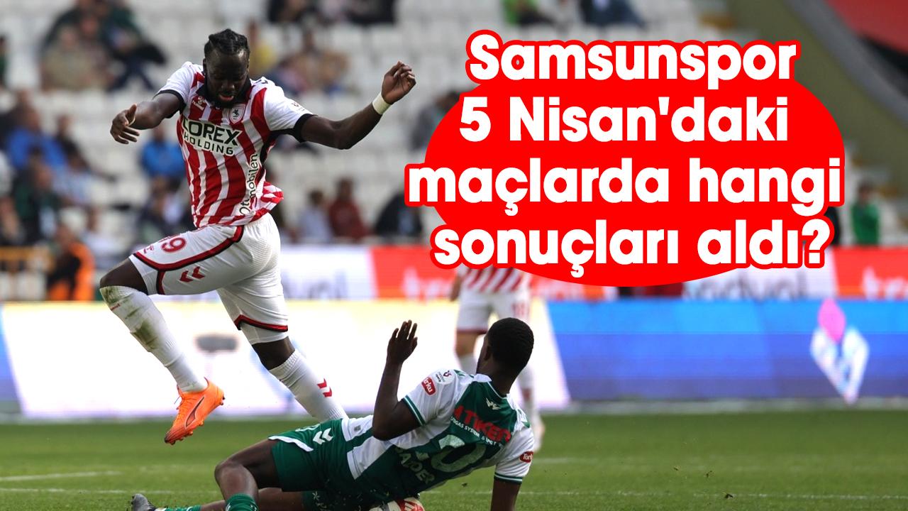 Samsunspor 5 Nisan'daki maçlarda hangi sonuçları aldı?