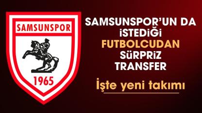 Samsunspor da istiyordu! Gittiği takım şaşırttı