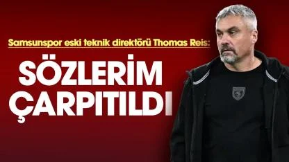 Samsunspor eski teknik direktörü Thomas Reis: Yanlış anlaşıldım