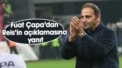 Samsunspor Futbol Direktörü Fuat Çapa’dan Reis'in açıklamasına yanıt: Sosyal medyada çarpıtılmış