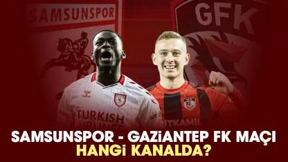 Samsunspor Gaziantep FK maçı hangi kanalda?