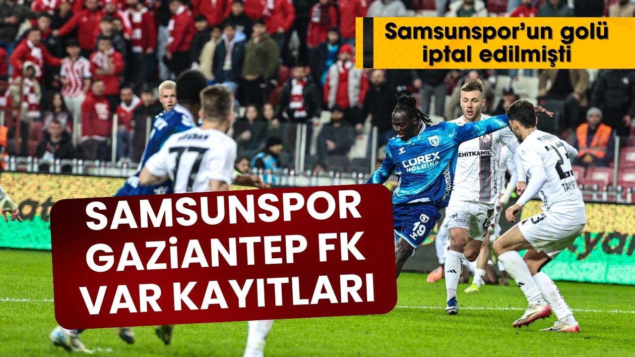 Samsunspor Gaziantep FK maçının VAR kayıtları açıklandı