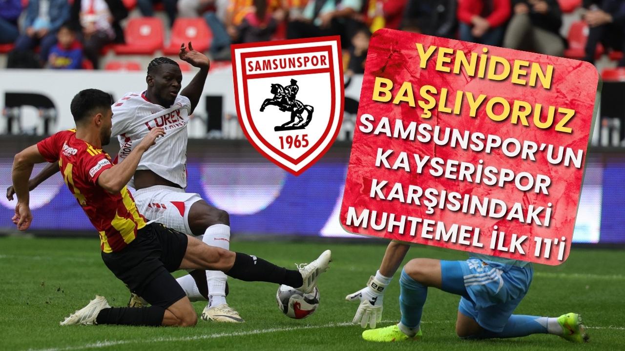 Samsunspor Kayserispor ile karşılaşacak! İşte muhtemel ilk 11