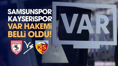 Samsunspor Kayserispor karşılaşması VAR hakemi belli oldu