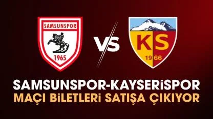 Samsunspor Kayserispor maçı biletleri satışa çıkıyor