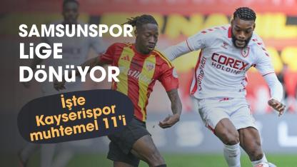 Samsunspor Kayserispor'u ağırlıyor! İşte muhtemel ilk 11