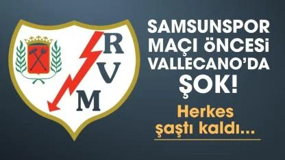 Samsunspor maçı öncesi Rayo Vallecano'da şok yaşanıyor