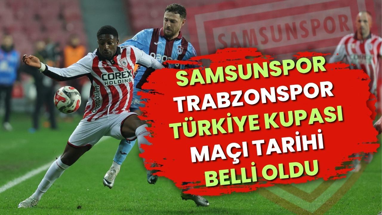 Samsunspor - Trabzonspor Türkiye Kupası çeyrek finali ne zaman oynanacak? İşte tarihi ve saati