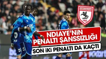 Samsunspor'da Ndiaye'nin penaltı şanssızlığı devam ediyor