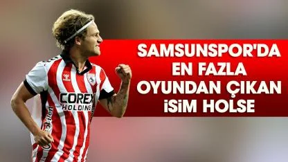 Samsunspor'da en fazla oyundan çıkan isim Holse