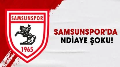 Samsunspor'da Ndiaye şoku!