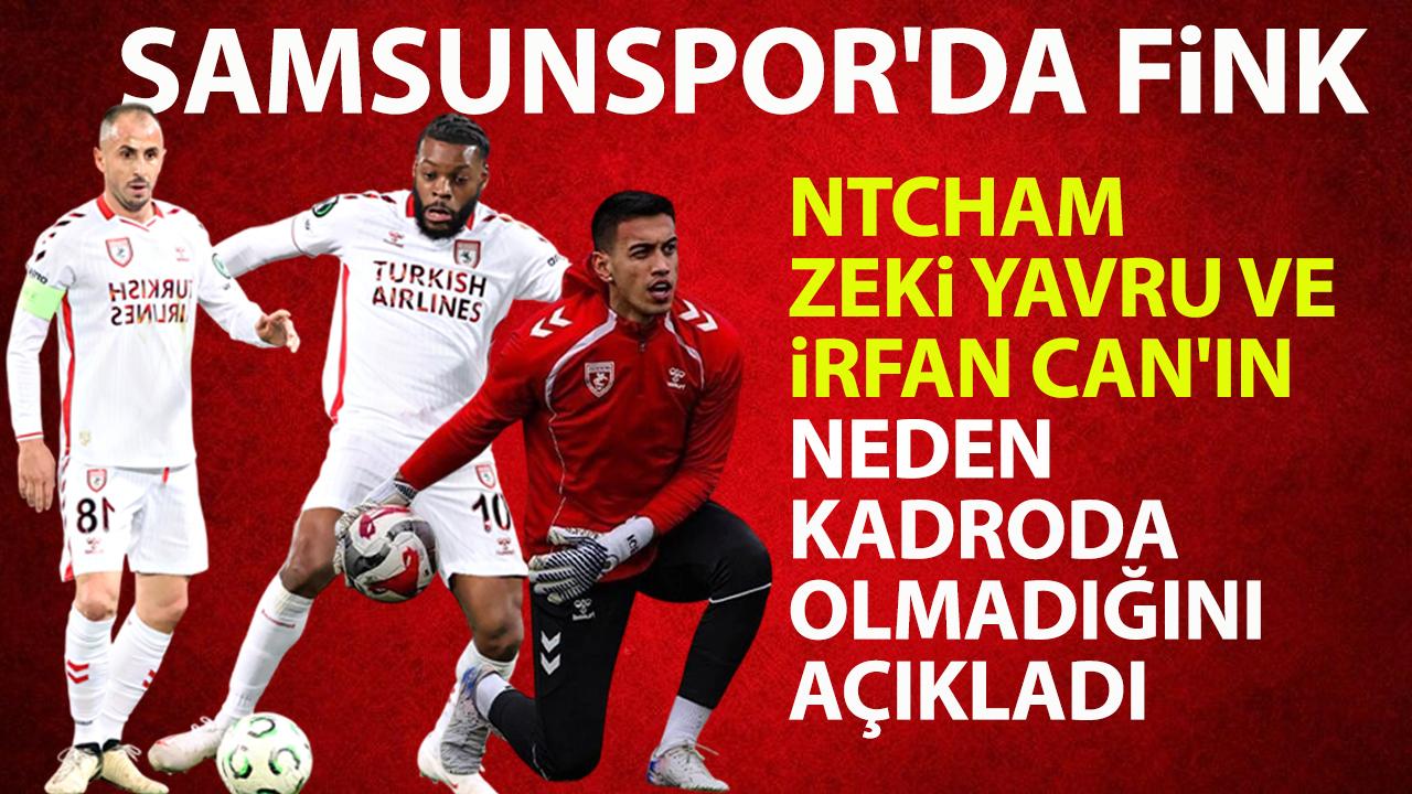 Samsunspor'da Ntcham, Zeki Yavru ve İrfan Can neden kadroda yer almadı?