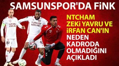 Samsunspor'da Ntcham, Zeki Yavru ve İrfan Can neden kadroda yer almadı?
