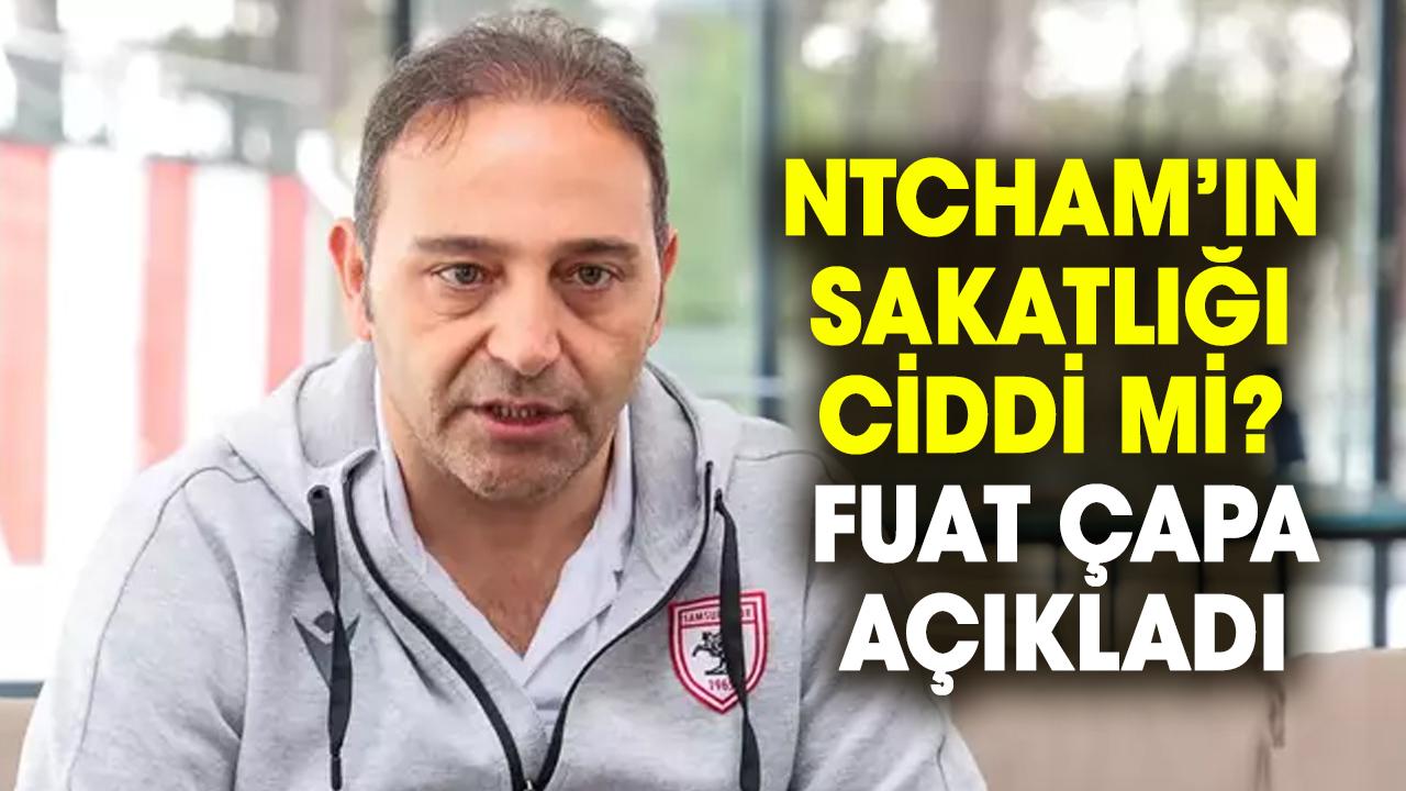 Samsunspor’da Ntcham’ın sakatlığı ciddi mi? Fuat Çapa açıkladı