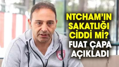 Samsunspor’da Ntcham’ın sakatlığı ciddi mi? Fuat Çapa açıkladı