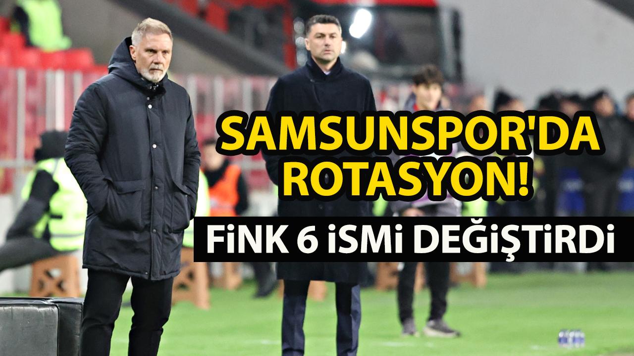 Samsunspor'da rotasyon!  Fink 6 ismi değiştirdi
