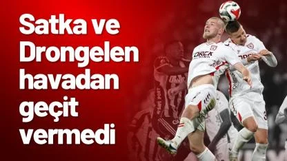 Samsunspor'da Satka ve Drongelen havadan geçit vermedi