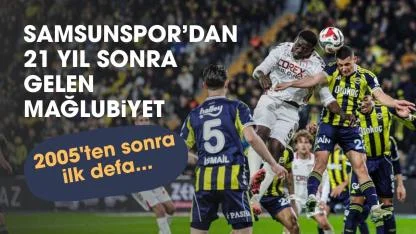 Samsunspor'dan 21 yıl sonra gelen mağlubiyet