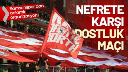 Samsunspor’dan anlamlı organizasyon: Nefrete karşı dostluk maçı